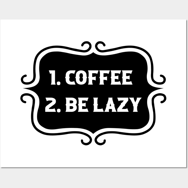 Priorities: 1. Coffee 2. Be Lazy - Playful Retro Funny Typography for Coffee Lovers, Caffeine Addicts, People with Highly Strategic Priorities Wall Art by TypoSomething